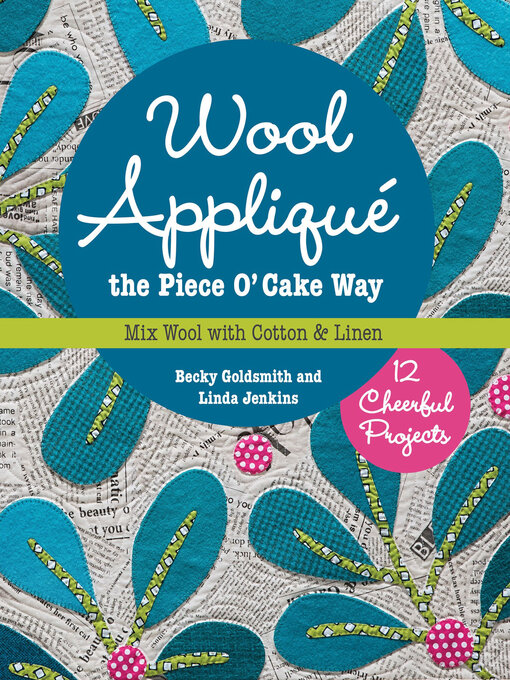 Title details for Wool Appliqué the Piece O' Cake Way by Becky Goldsmith - Available